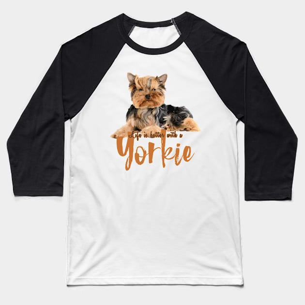 Lifes Better with a Yorkie! Especially for Yorkshire Terrier Dog Lovers! Baseball T-Shirt by rs-designs
